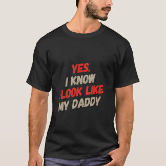 Ja, ik lijk op mijn papa, ik weet het, voor grappi t-shirt