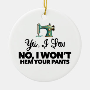 JA, IK NAai NEE, IK ZAL JE BROEK NIET OMZOMEN grap Keramisch Ornament