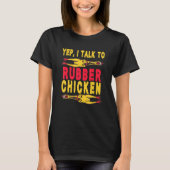 Ja, ik praat met Chicken Buffs Rubber Chicken T-shirt (Voorkant)