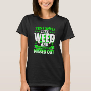 Ja, ik ruik als onkruid en je ruikt alsof je ontbr t-shirt