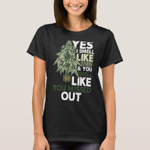 Ja, ik ruik alsof ik onkruid... je net alsof je je t-shirt