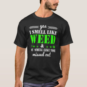 Ja, ik ruik alsof ik onkruid... je net alsof je je t-shirt