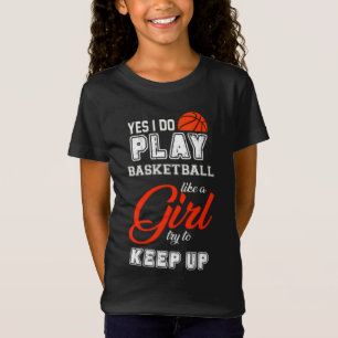 Ja, ik speel Basketball als een meisje T-shirt