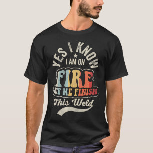 Ja, ik sta in brand, laat me dit lassen afmaken Gr T-shirt