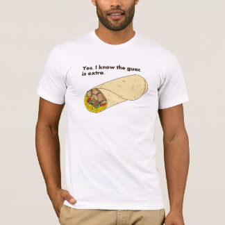 Ja, ik weet dat de guac extra is. t-shirt