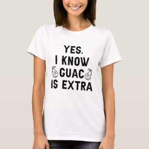 Ja, ik weet dat Guac extra is T-shirt