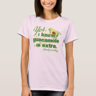 Ja, ik weet dat guacamole extra is. t-shirt