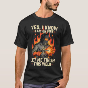 Ja, ik weet dat ik in brand sta Funny lasser lasse T-shirt