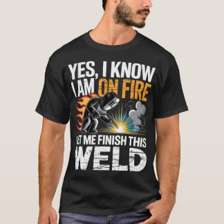 Ja, ik weet dat ik in brand sta, laat me dit laswe t-shirt
