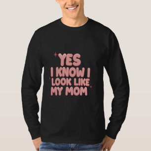 Ja, ik weet dat ik op mijn moeder lijk, grappige d t-shirt
