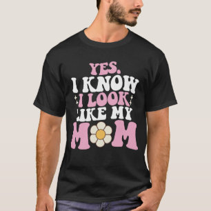 Ja, ik weet dat ik op mijn moeder lijk Groovy Moed T-shirt