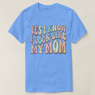 Ja, ik weet dat ik op mijn moeder Moederdag Groovy T-shirt