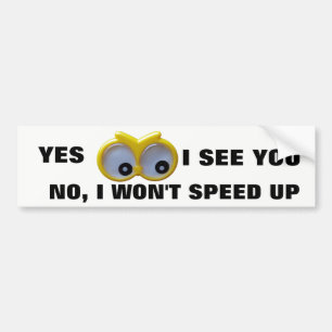 Ja ik zie je, nee ik versnel niet Google Eyes Bumpersticker