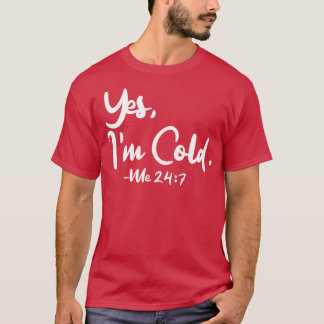 Ja Im Cold Me 247 1 T-shirt