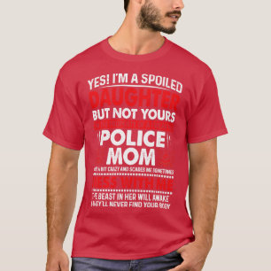 Ja in een verwende dochter van de politie mam trot t-shirt