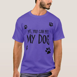 Ja, je mag mijn hond aaien t-shirt