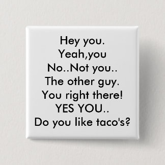 Ja, jij niet... de andere man... jij.. vierkante button 5,1 cm