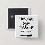 Ja, maar eerst Makeup Vierkante Button 5,1 Cm (Voorkant /achterkant)