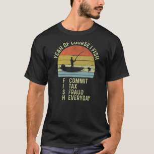 Ja natuurlijk beveel ik elke dag belastingfraude V T-shirt