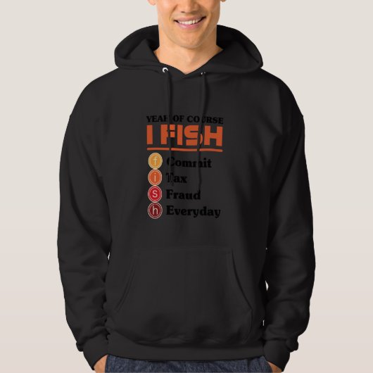 Ja Natuurlijk Vis Ik Pleeg Elke Dag Belastingfraud Hoodie (Voorkant)