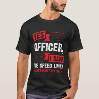 Ja Officier Ik Zag De Snelheidslimiet Auto Enthous T-shirt