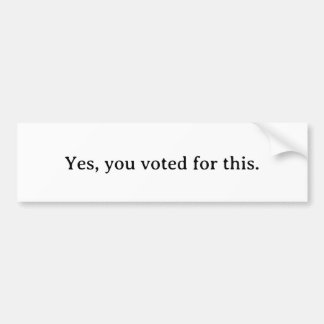Ja, u hebt voor gestemd. bumpersticker