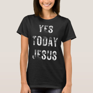 Ja Vandaag Jezus Christelijk Gezegde Religie T-shirt