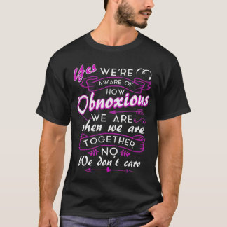Ja, we zijn ons ervan bewust hoe irritant we zijn t-shirt