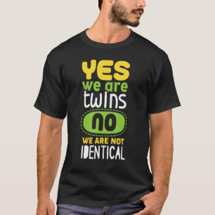 Ja we zijn tweelingen Nee we zijn niet identiek T-shirt