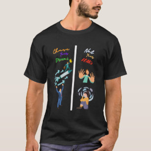 Jaag je dromen in plaats van je angsten - Motivati T-shirt