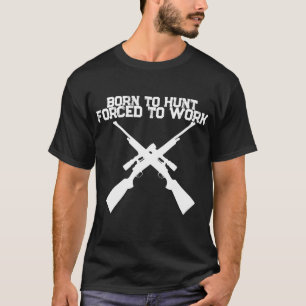 Jachtshirt Geboren om te jagen Gedwongen om te wer T-shirt
