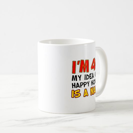 J'ai 40 Happy Hour Is A Nap 40th Mug (Devant droit)