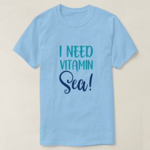 J'ai besoin d'un T-shirt de la mer de vitamine