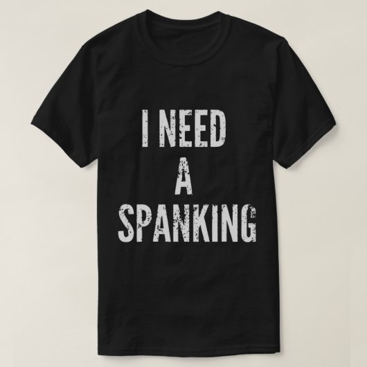 J'Ai Besoin D'Un T-Shirt Fanking Fanny Spank Me (Design devant)