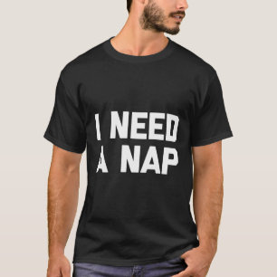 J'Ai Besoin D'Un T-shirt Nap Drôle À Dire Sarcasti