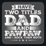 J'ai deux titres Papa et Pawpaw<br><div class="desc">J'ai deux titres Papa et Pawpaw et je les Rock les deux Funny Crew Graphic design Cadeau Stickers Carré Collection classique.</div>