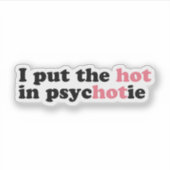 J'ai mis le HOT dans PsycHOTic Funny Vinyl Sticker (Devant)
