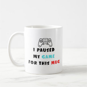 J'ai Mis Mon Jeu En Pause Pour Cette Tasse Drôle C