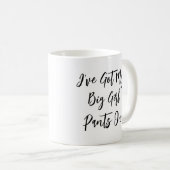 "J'ai mon gros pantalon" Citation Mug (Devant droit)