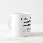 J'ai survécu à une autre tasse de café de réunion (Devant gauche)