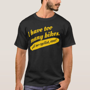 J'ai trop de vélos n'ai dit aucun T-shirt de