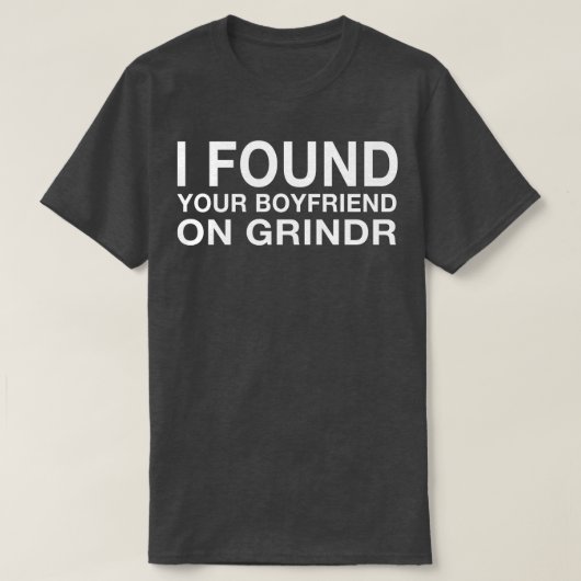J'Ai Trouvé Votre Petit Amis Sur Grindr TShirt (Design devant)