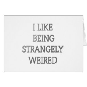 J'Aime Être Étrangement Bizarre : Gras Conception 