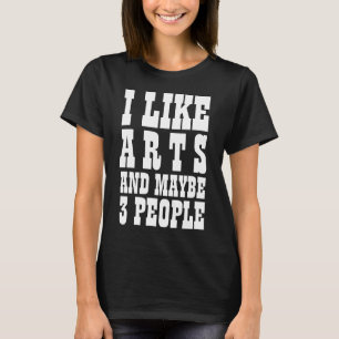 J'AIME LES ARTS ET PEUT-ÊTRE 3 PERSONNES T-Shirt