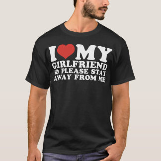 J'Aime Ma Petite Amie Alors Restez Éloigné T-Shirt