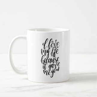 J'Aime Ma Vie Parce Qu'Elle M'A Donné De La Mug