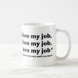 J'Aime Mon Travail* Mug<br><div class="desc">Un mantra pour vous rappeler pourquoi vous êtes assis dans la circulation du lundi au vendredi. Un grand cadeau pour n'importe quelle occasion. On peut customiser des grenouilles pour les rendre uniques à vous. com</div>