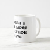 J'Aimerais Avoir Plus De Jours De Vacances Mug (Devant droit)