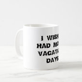J'Aimerais Avoir Plus De Jours De Vacances Mug (Devant gauche)
