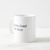 J'aimerais que tu habites à côté de Mug (Devant gauche)